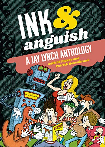Ink And Anguish: A Jay Lynch Anthology